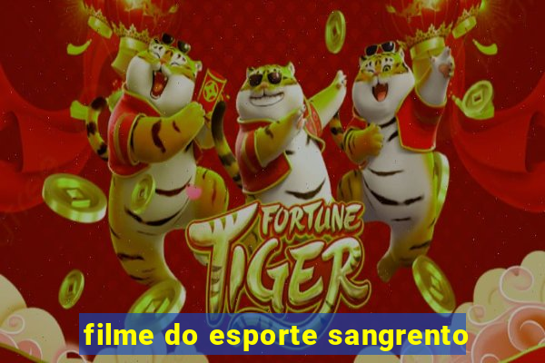 filme do esporte sangrento